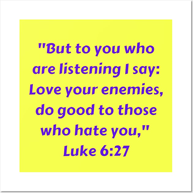 Bible Verse Luke 6:27 Wall Art by Prayingwarrior